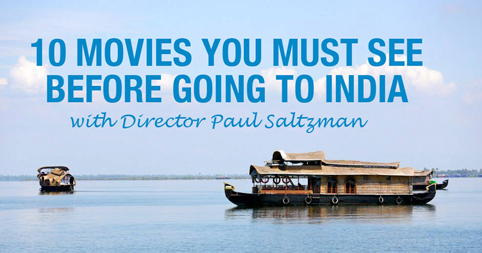 10 movies you must see before going to India with Director Paul Saltzman