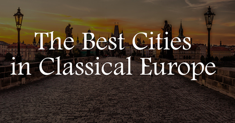 The Best Cities in Classical Europe