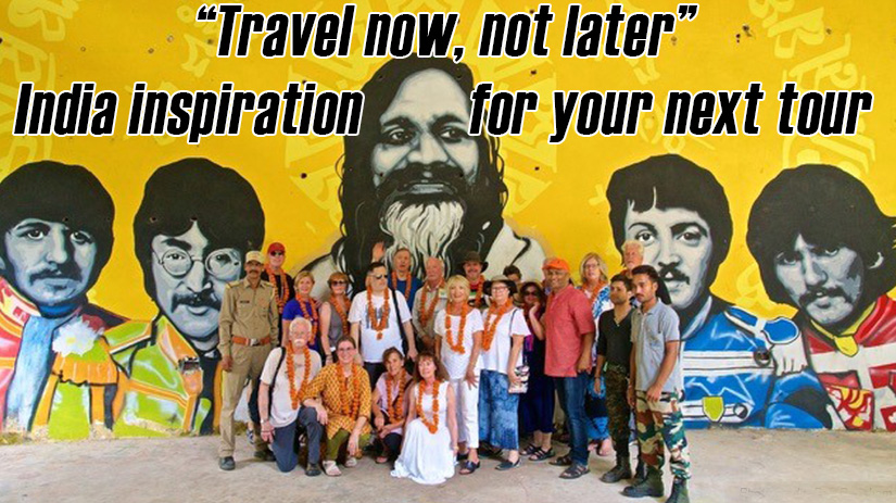 Travel now, not later” - India inspiration for your next tour