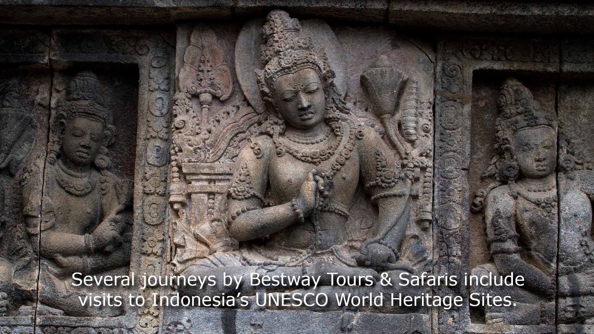 Several Journeys by Bestway Tours & Safaris include visits to Indonesia's UNESCO World Heritage Sites. 
